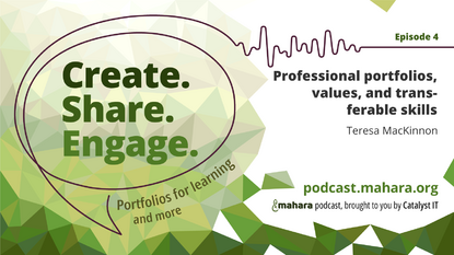 Episode four of the podcast 'Create. Share. Engage.' is out. A conversation is taken with Teresa MacKinnon about professional portfolios, values, and transferrable skills. Find out more at podcast.mahara.org.